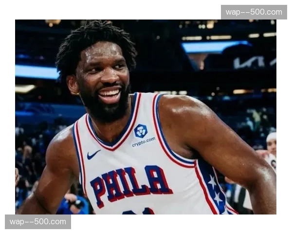 恩比德伤愈复出后状态回暖 76人内线支柱重拾攻防影响力